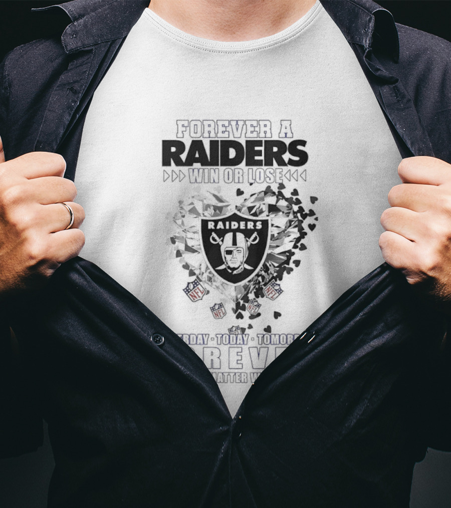 Forever A Raiders Win Or Lose Forever A Raider Yesterday Today Tomorrow T-Shirt