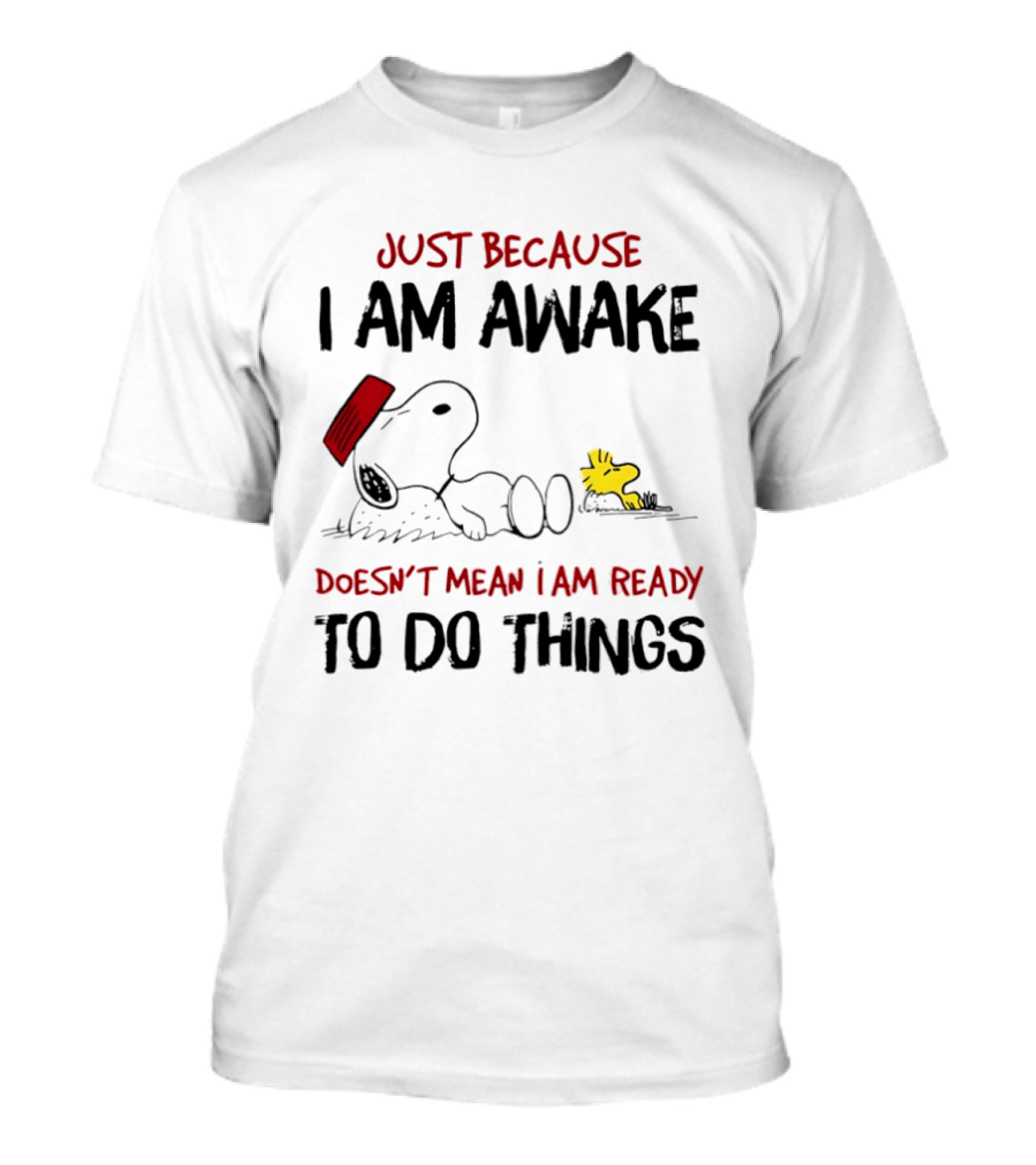Snoopy Just Because I Am Awake Doesn't Mean I Am Ready To Do Things Charlie Brown T-Shirt