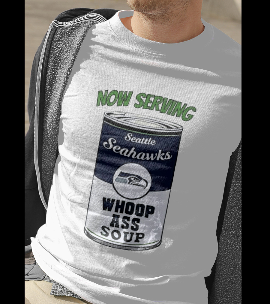 Now Serving Seattle Seahawks Whoop Ass Soup Can T-Shirt