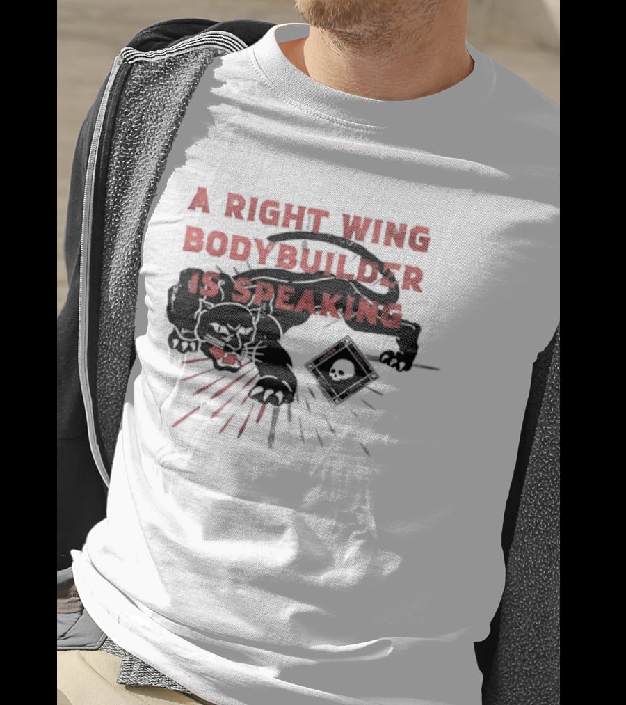 Panther A Right Wing Bodybuilder Is Speaking T-Shirt