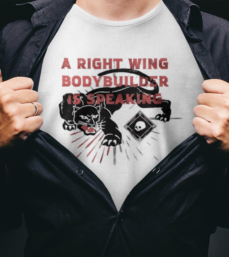 Panther A Right Wing Bodybuilder Is Speaking T-Shirt