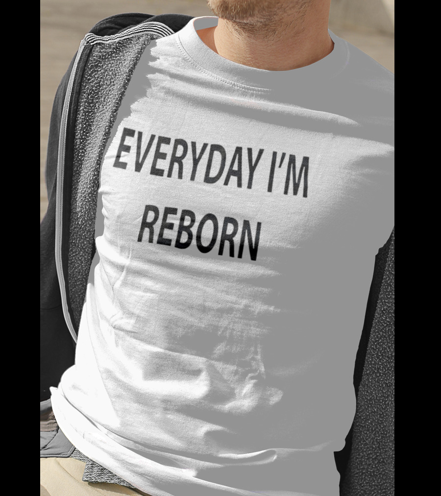 Everyday I'm Reborn T-Shirt
