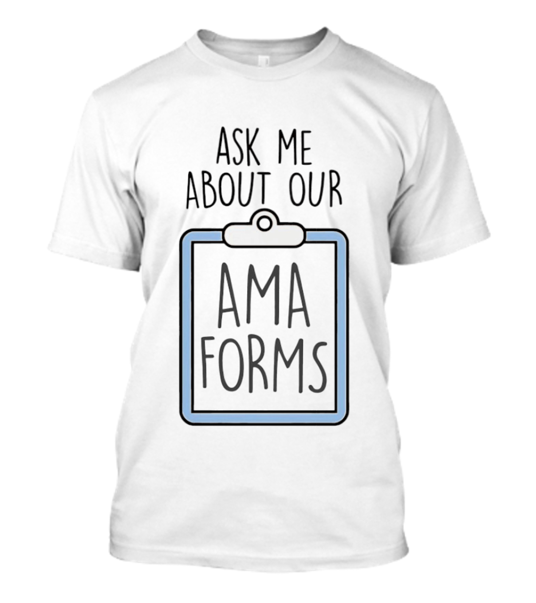 Ask Me About Our AMA Forms Clipboard T-Shirt