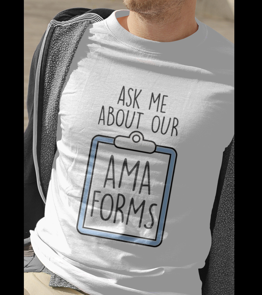 Ask Me About Our AMA Forms Clipboard T-Shirt