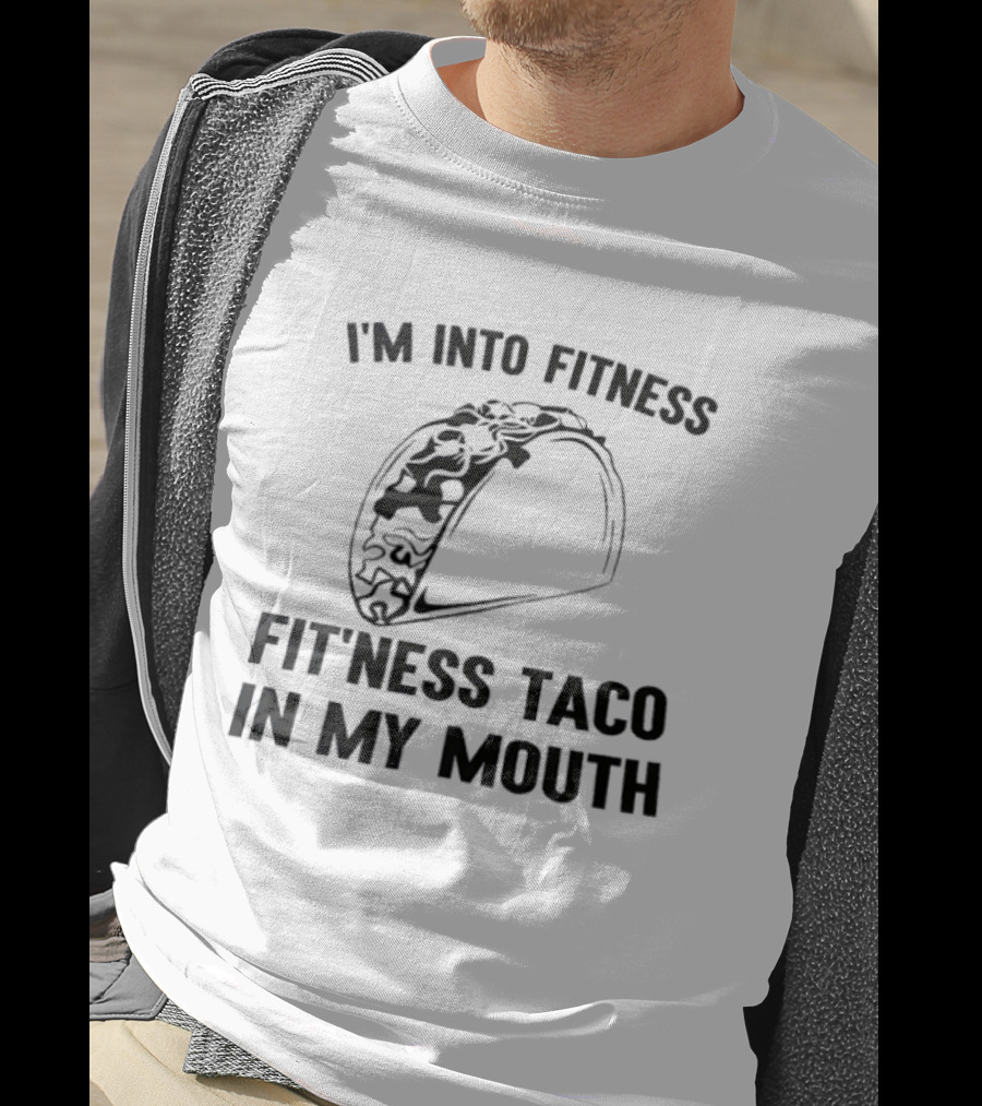 I'm Into Fitness Fitness Taco In My Mouth T-Shirt