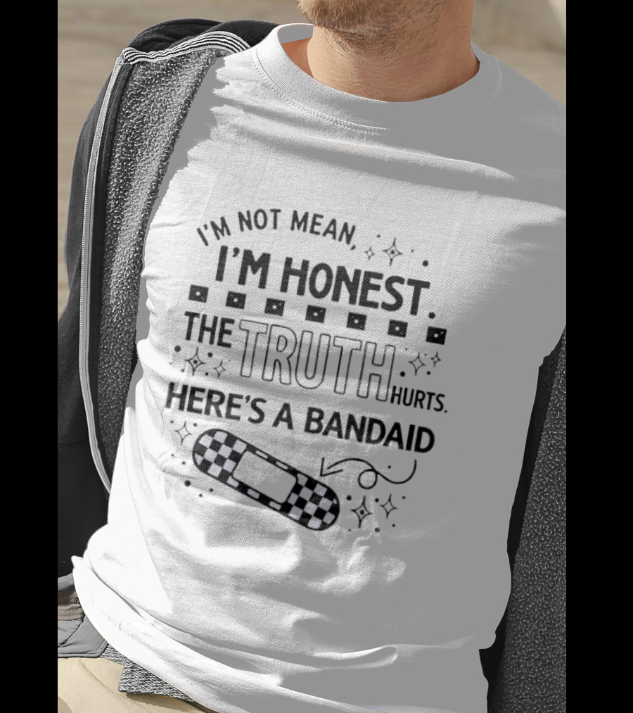 I'm Not Mean I'm Honest The Truth Hurts Here's A Bandaid T-Shirt
