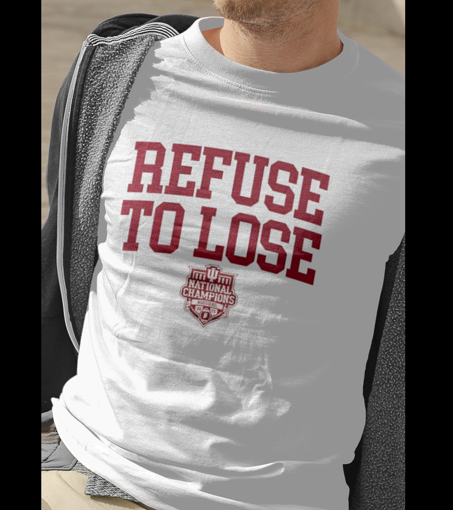 Indiana Hoosiers Refuse To Lose National Champions 2025 T-Shirt