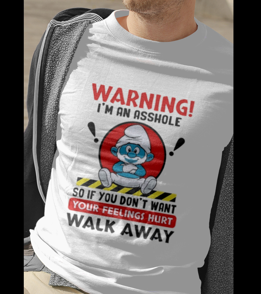 Warning I'm An Asshole Papa Smurf Your Feelings Hurt Walk Away T-Shirt