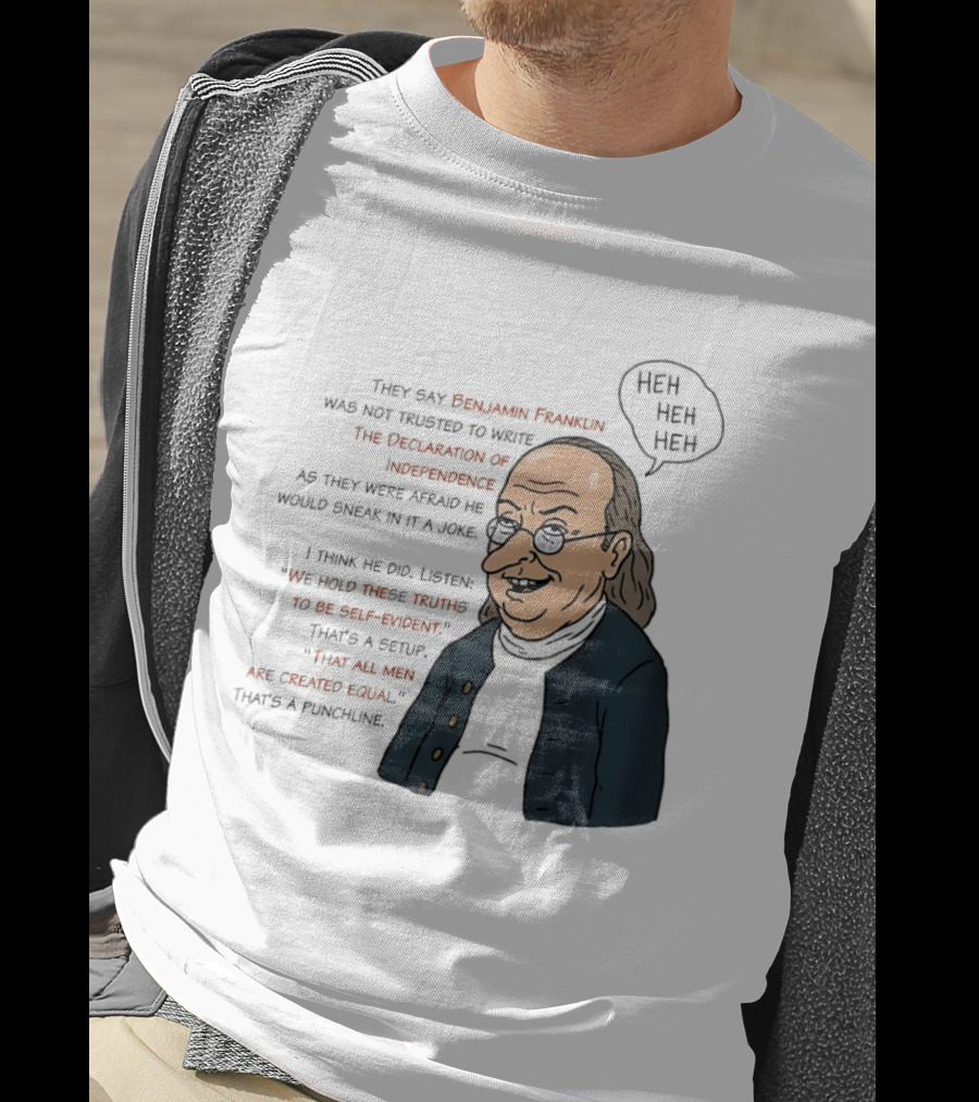 Benjamin Franklin Declaration Of Independence Joke Truths Punchline T-Shirt