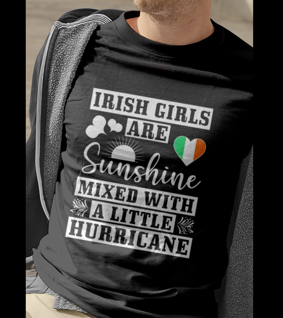Irish Girls Are Sunshine Heart Shamrock Mixed With A Little Hurricane T-Shirt