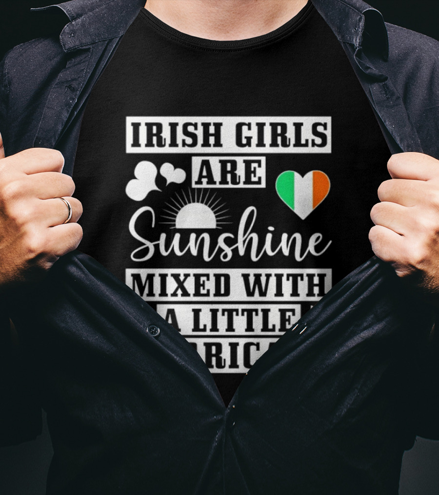 Irish Girls Are Sunshine Heart Shamrock Mixed With A Little Hurricane T-Shirt