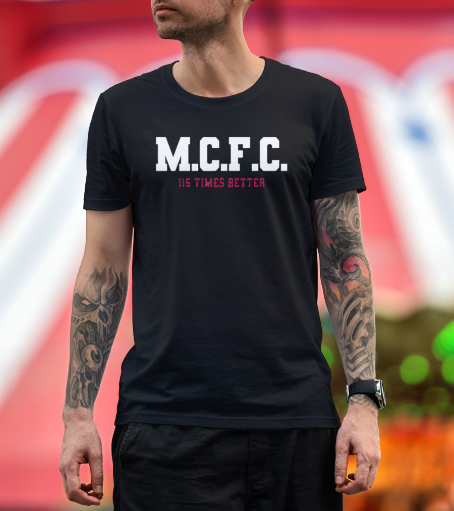 M.C.F.C. 115 Times Better Manchester City's 115 Charges T-Shirt
