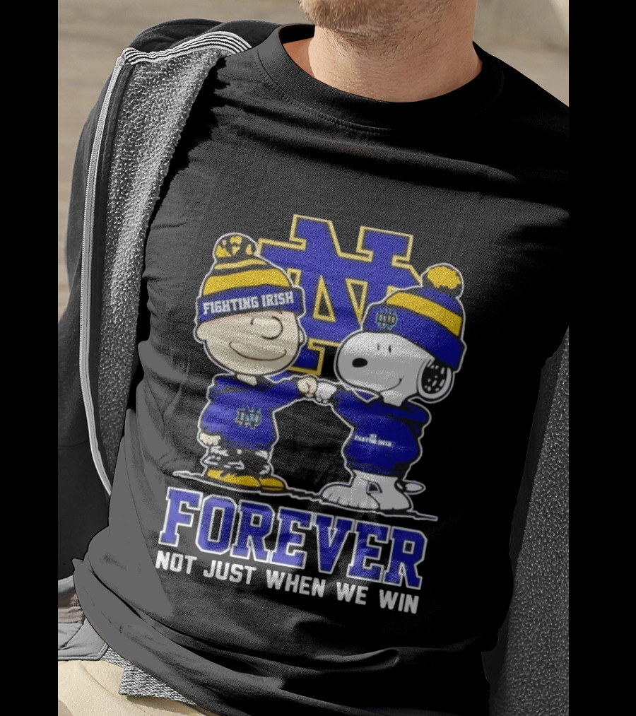 Peanut Snoopy Charlie Brown Notre Dame Fighting Irish Forever Not Just When We Win T-Shirt