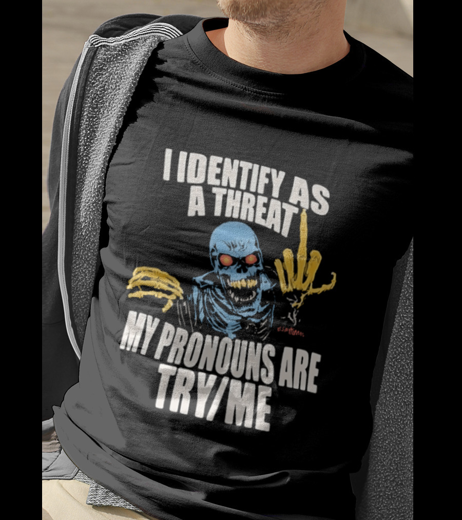 Skeleton I Identify As A Threat My Pronouns Are Try Me Bold Skull Middle Finger T-Shirt