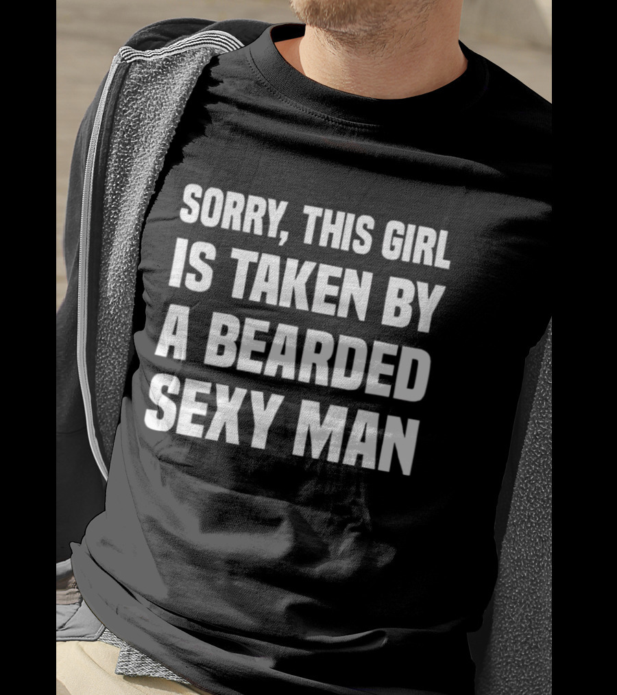Sorry This Girl Is Taken By A Bearded Sexy Man T-Shirt