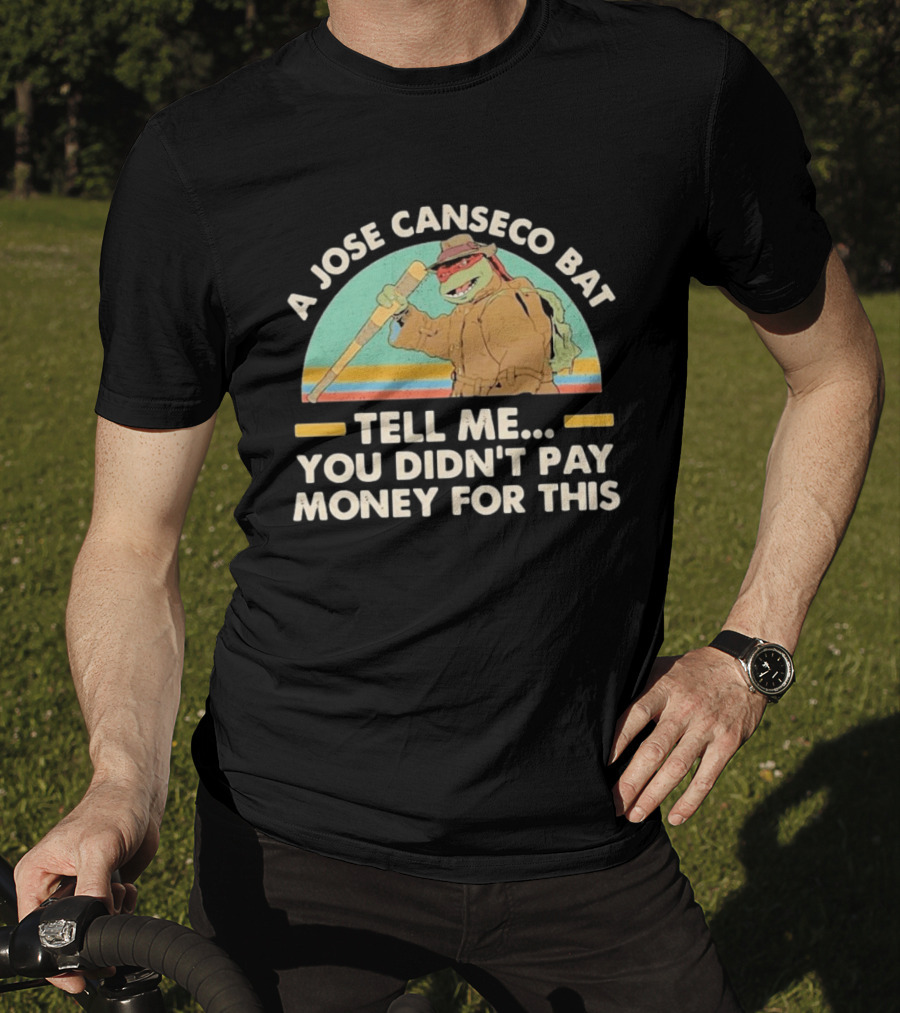 A Jose Canseco Bat Tell Me You Didn't Pay Money For This T-Shirt