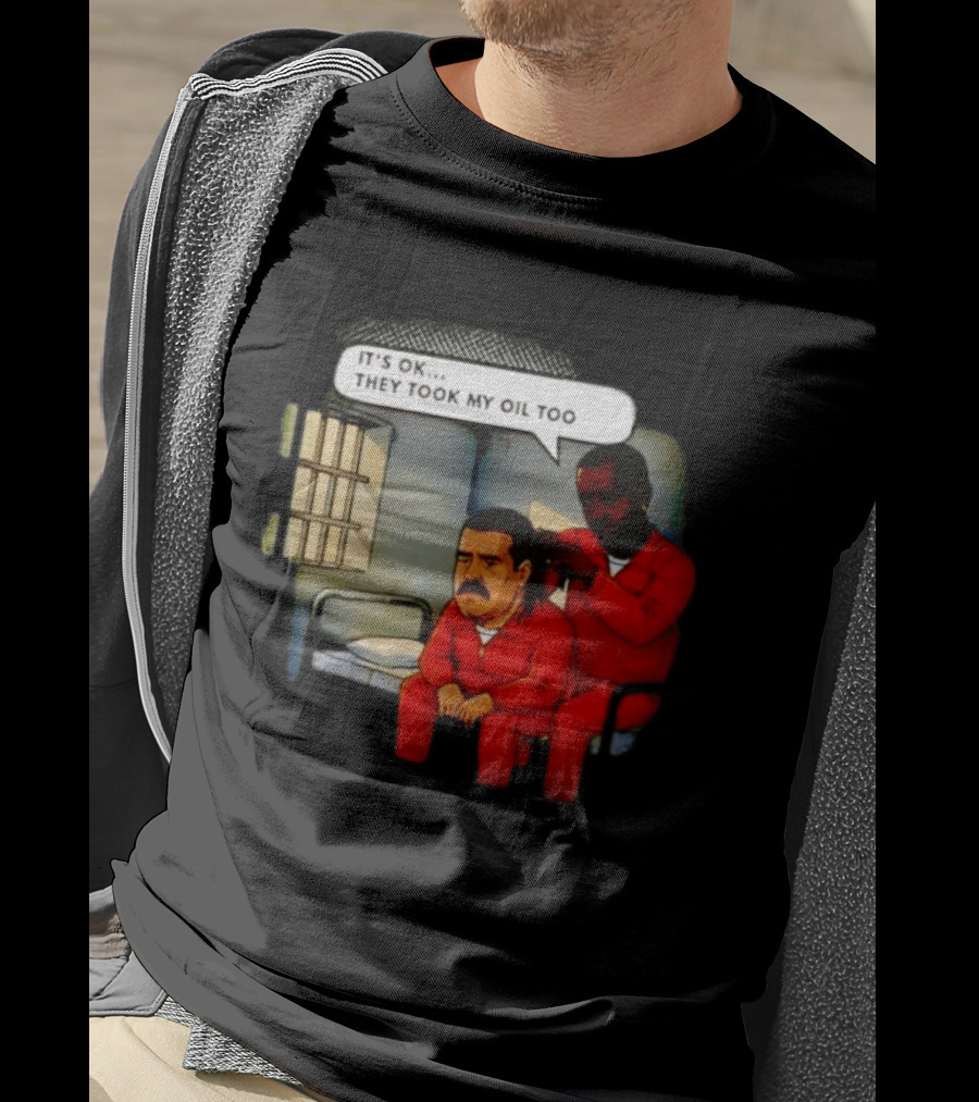 It's Okay They Took My Oil Too Meme Prison Joke T-Shirt