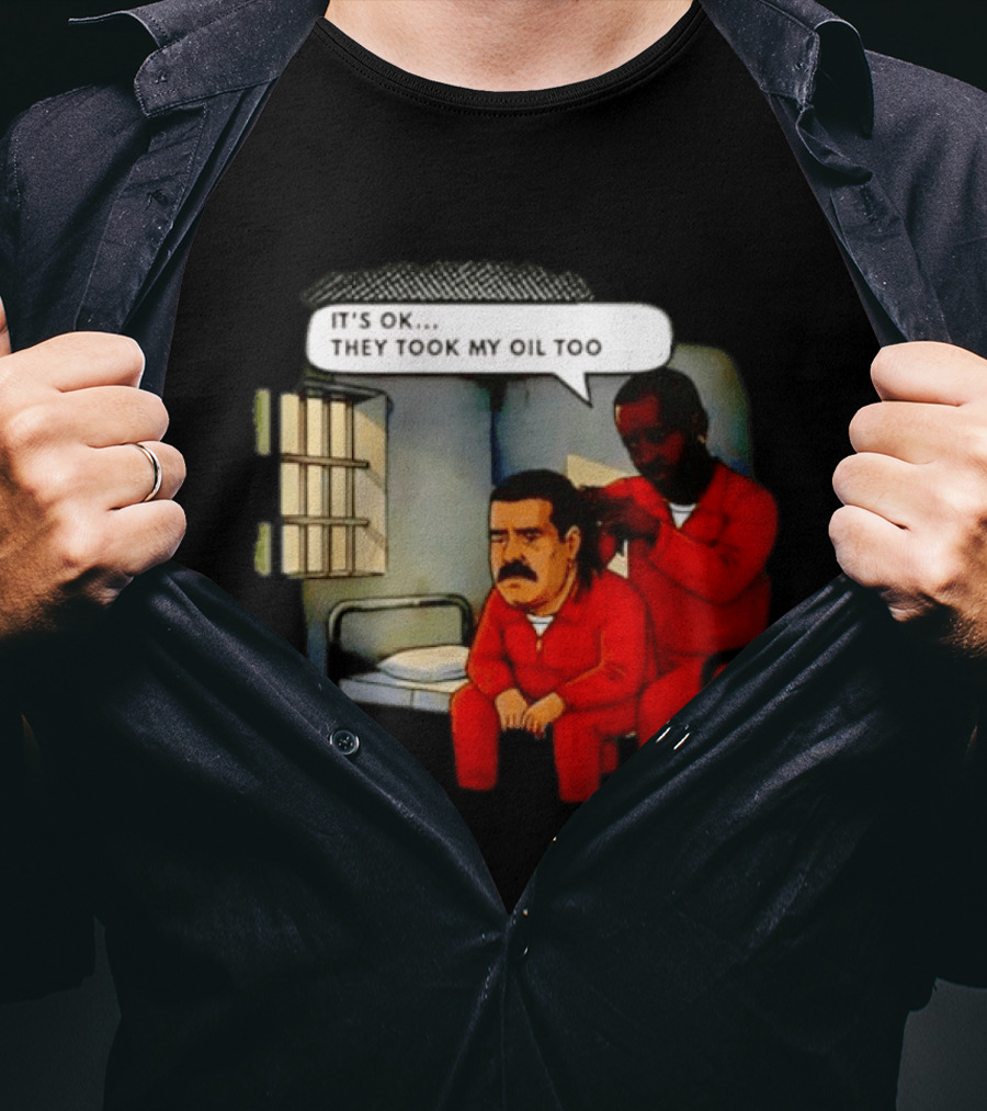 It's Okay They Took My Oil Too Meme Prison Joke T-Shirt