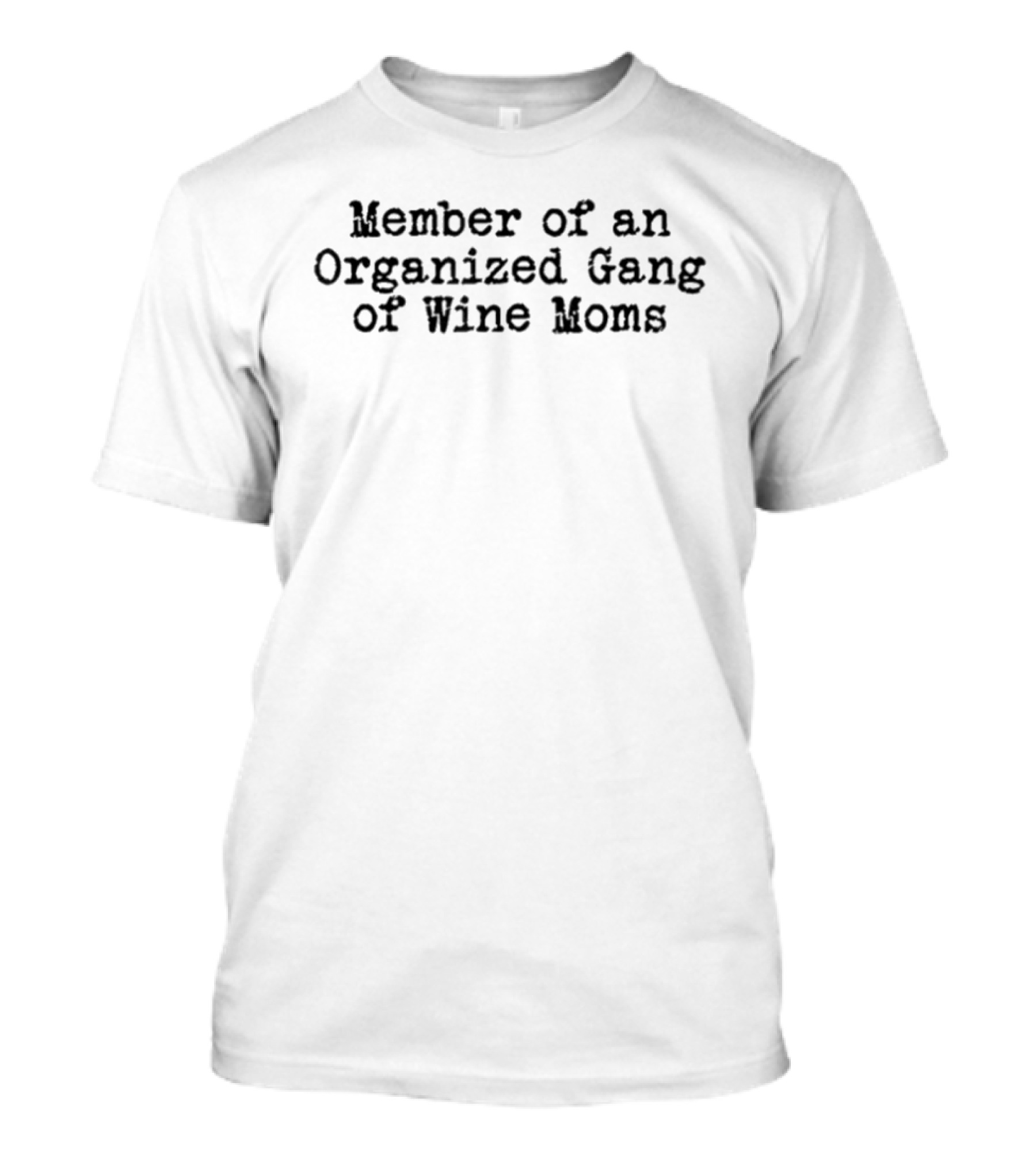 Member Of An Organized Gang Of Wine Moms T-Shirt
