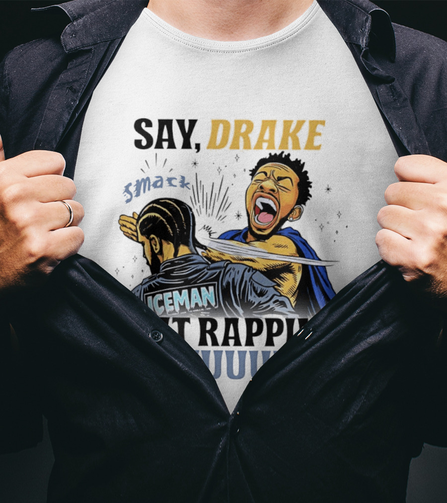 Say Drake Smack Iceman Quit Rapping Chuuuump T-Shirt