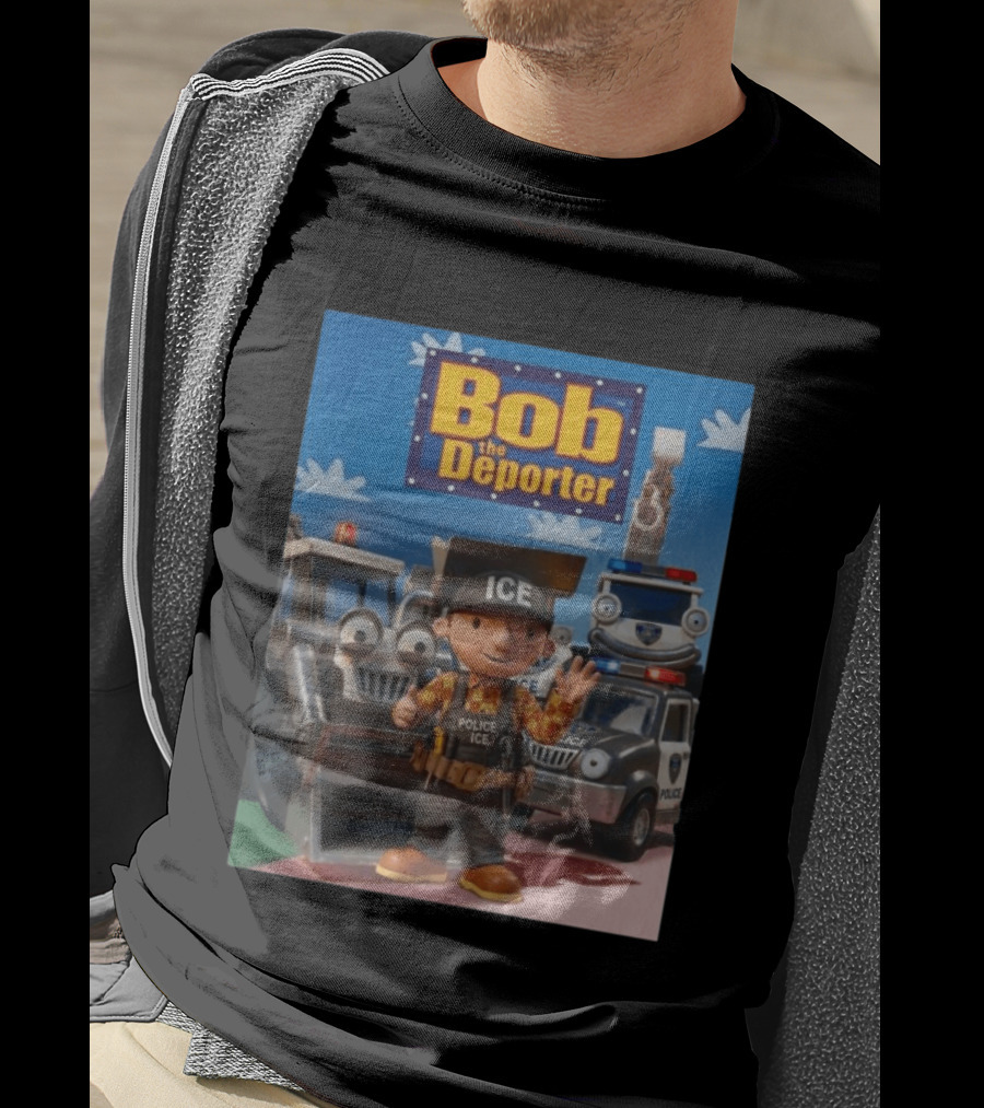 Bob The Deporter ICE Police Vehicles And Construction Crew T-Shirt