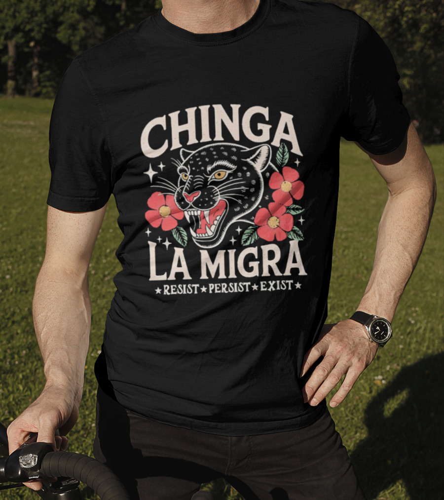 Chinga La Migra Resist Persist Exist Leopard Floral T-Shirt