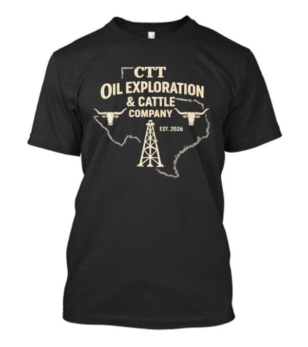 CTT Oil Exploration And Cattle Company Est 2026 Texas Map Longhorns Oil Rig T-Shirt