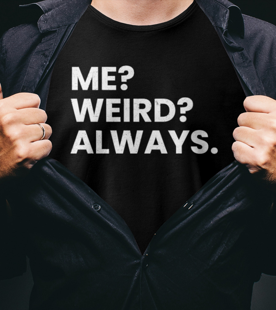Me Weird Always T-Shirt