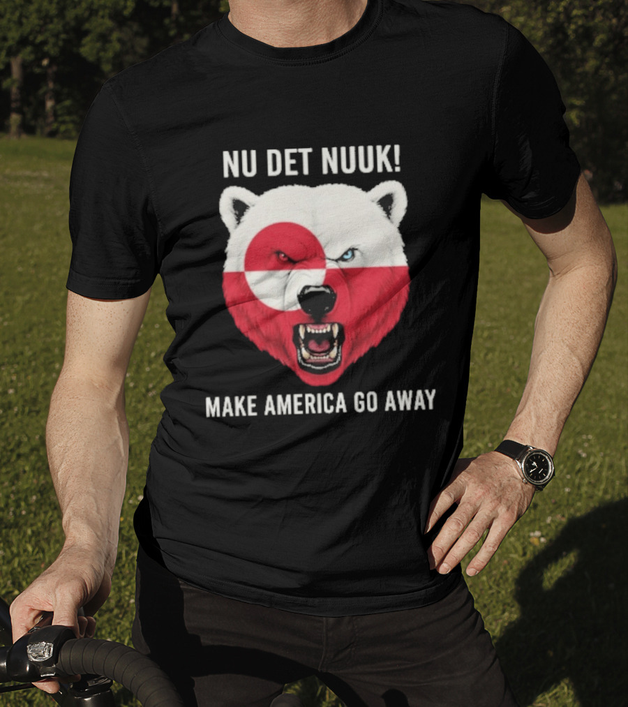 Nu Det Nuuk Polar Bear Greenland Flag Make America Go Away T-Shirt