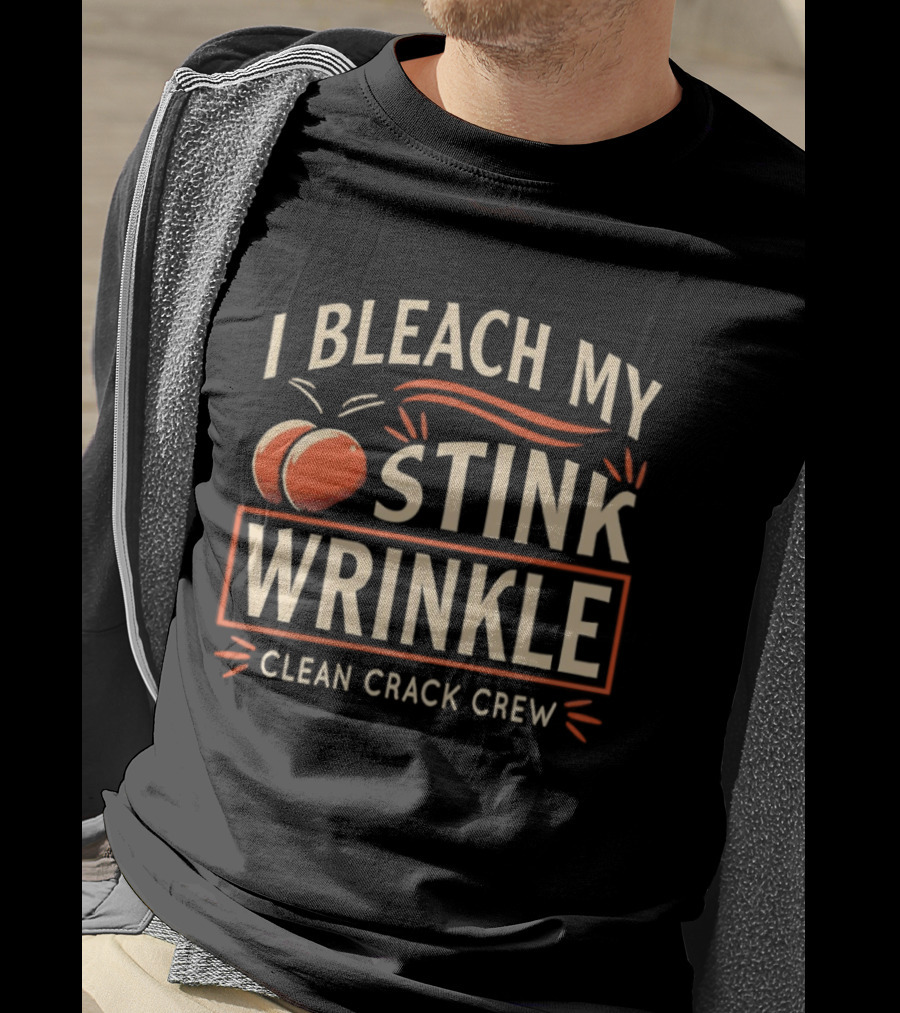 I Bleach My Stink Wrinkle Clean Crack Crew Fun T-Shirt