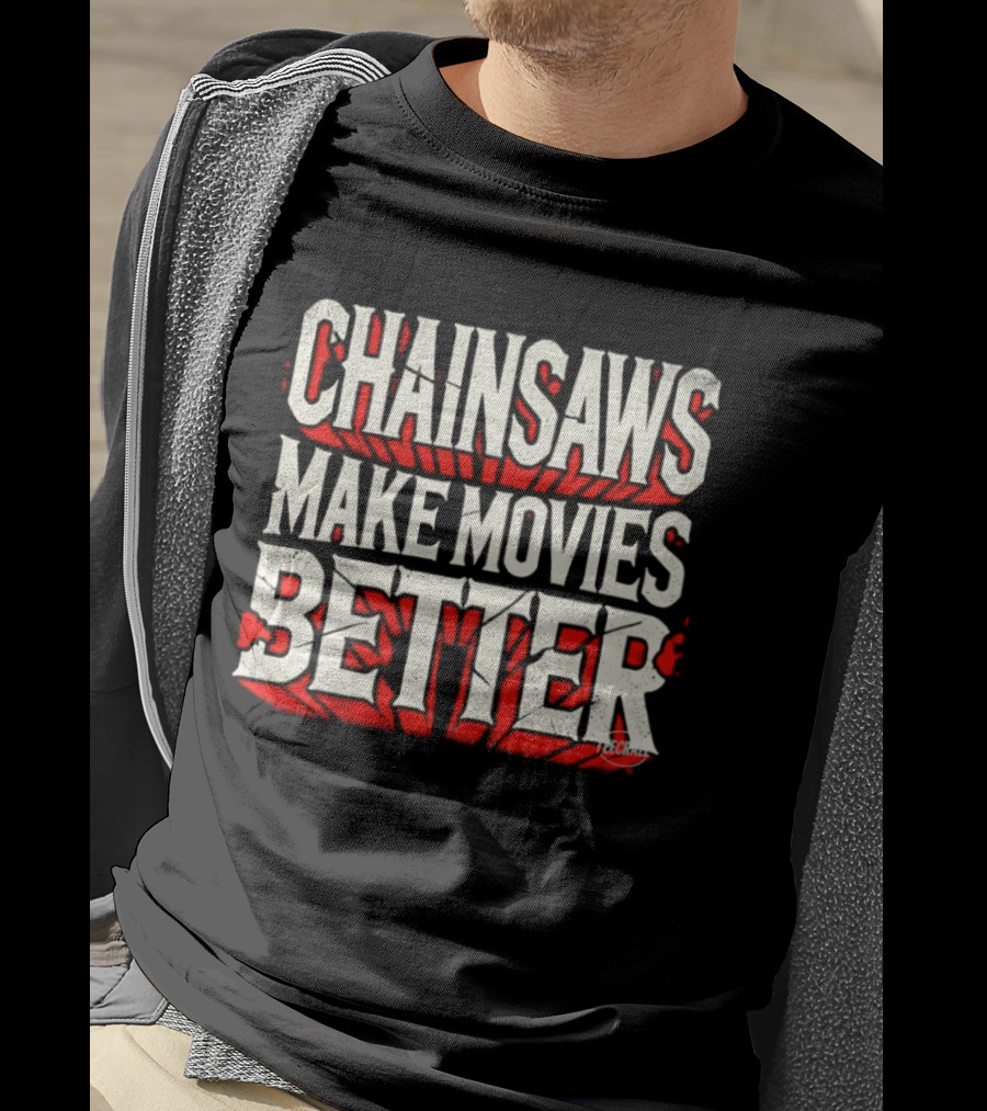 Chainsaws Make Movies Better Horror Film T-Shirt