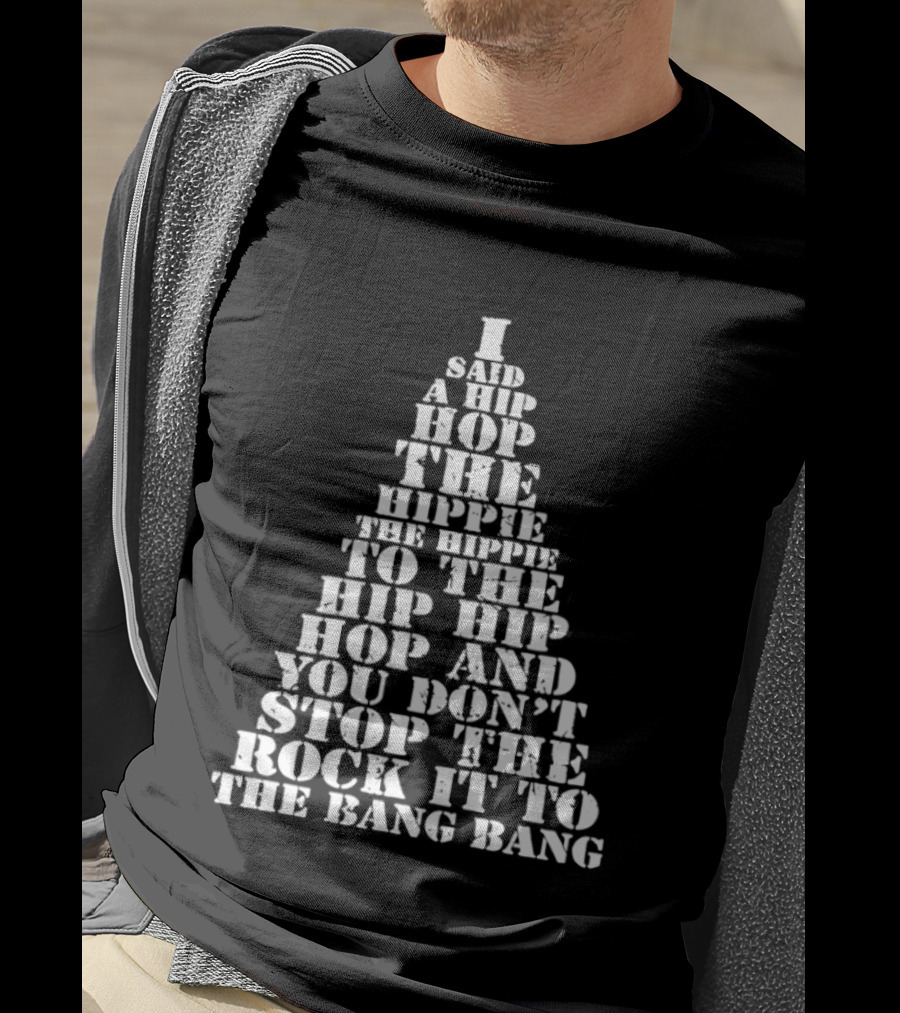 I Said A Hip Hop The Hippie The Hippie To The Hip Hip Hop Christmas Tree And You Don't Stop The Rock It To The Bang Bang T-Shirt