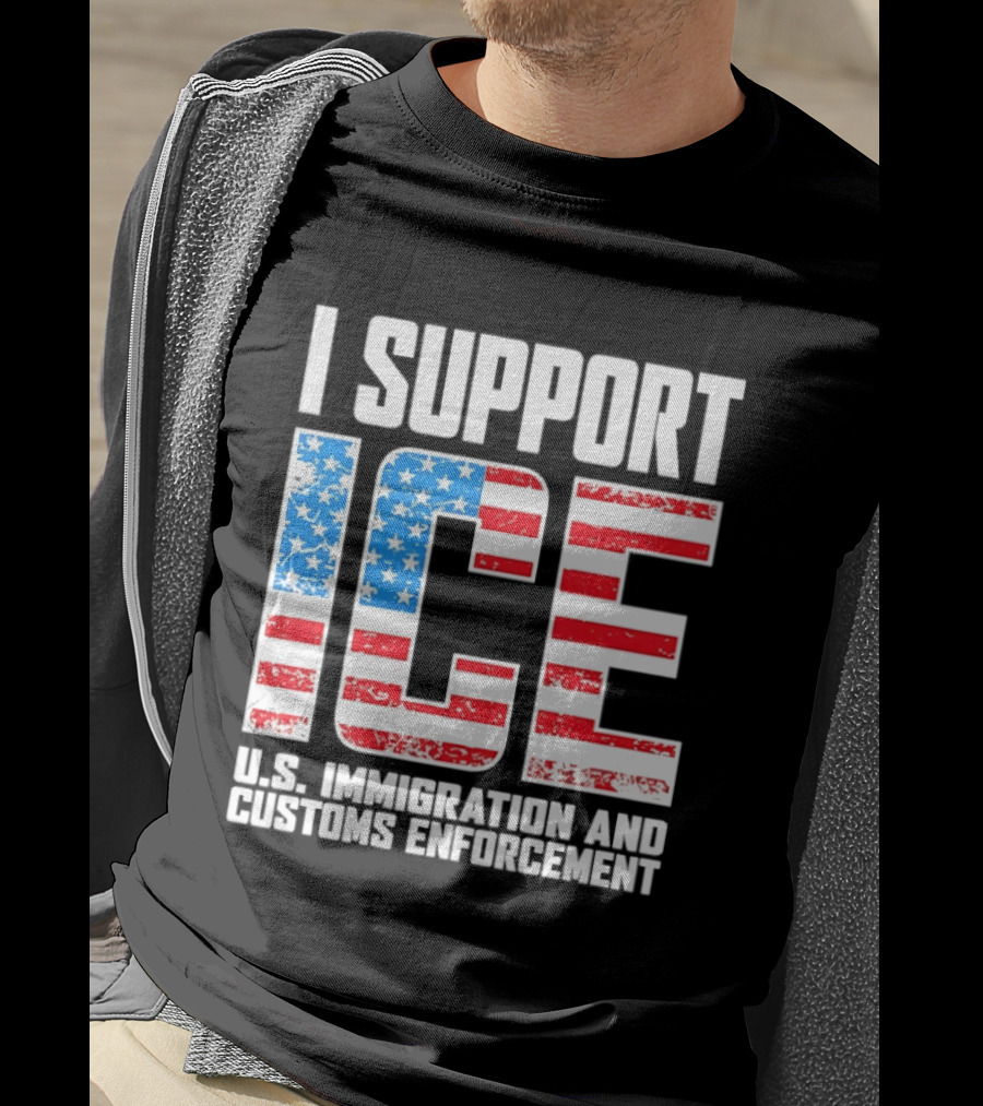 I Support ICE U.S. Immigration And Customs Enforcement American Flag T-Shirt