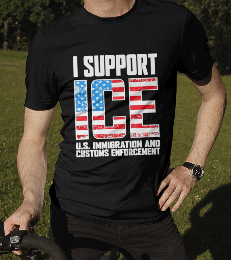 I Support ICE U.S. Immigration And Customs Enforcement American Flag T-Shirt