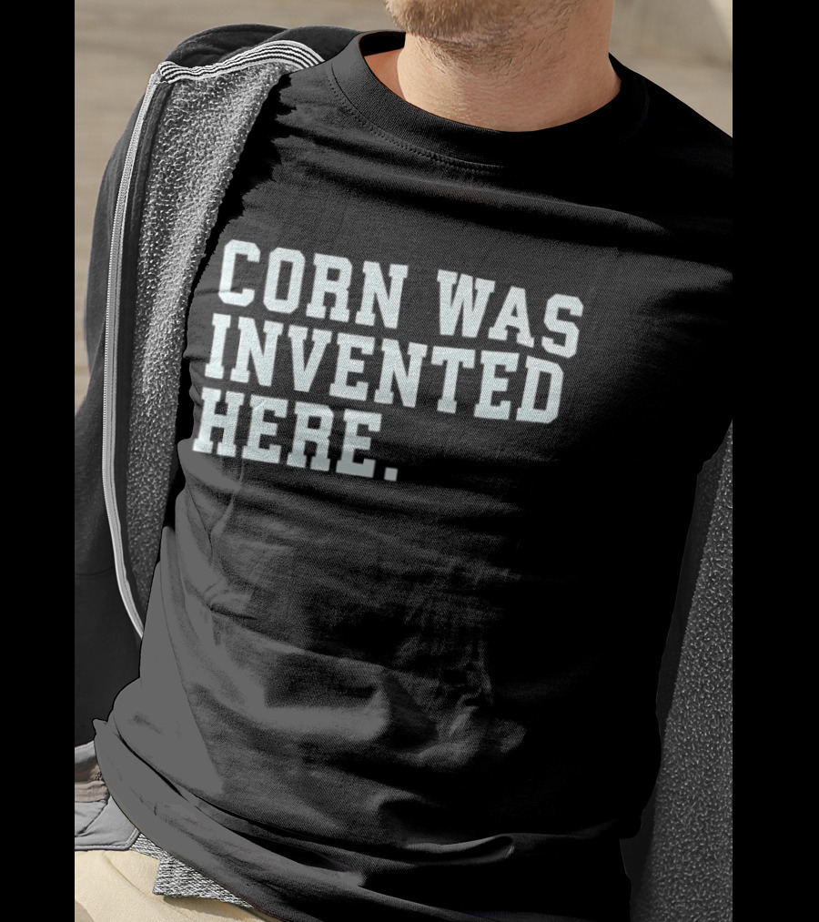 Corn Was Invented Here T-Shirt