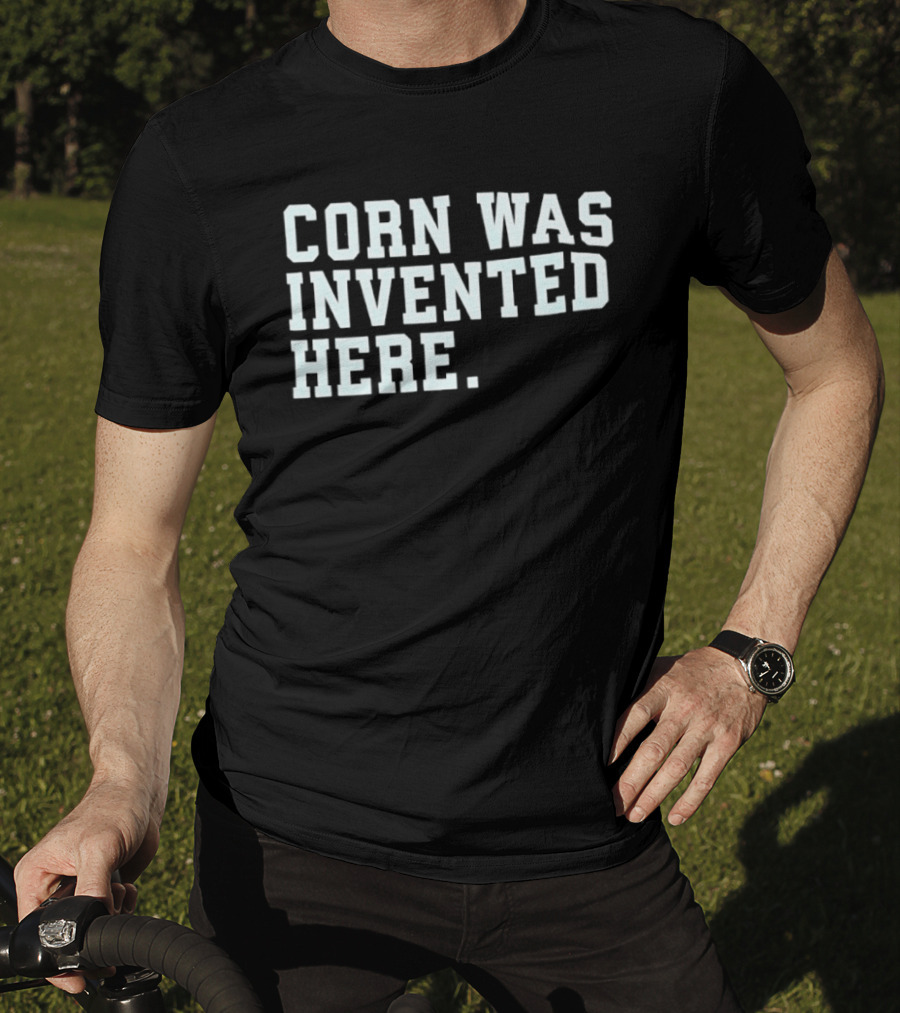 Corn Was Invented Here T-Shirt