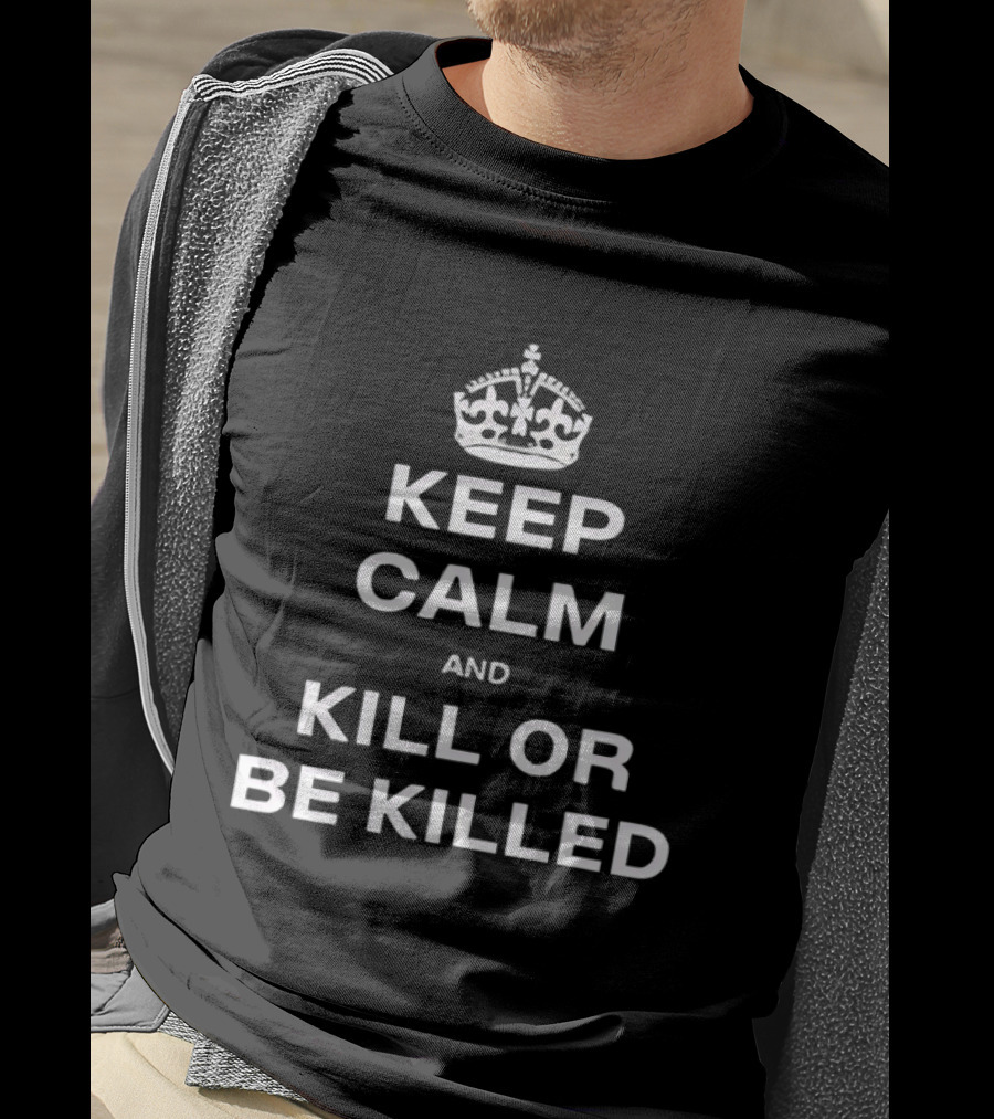 Keep Calm And Kill Or Be Killed Crown Top T-Shirt