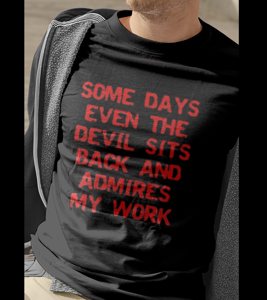 Some Days Even The Devil Sits Back And Admires My Work Red T-Shirt