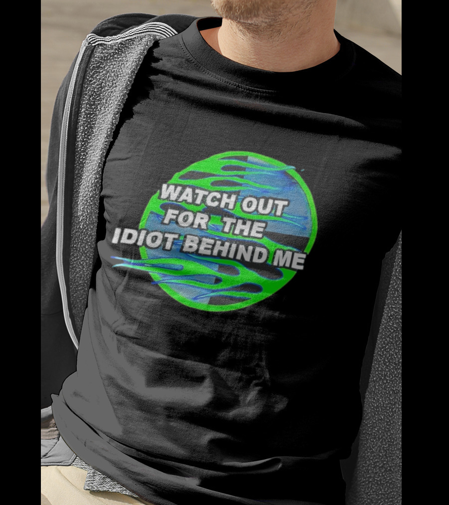 Out For The Idiot Behind Me Green Blue Flames T-Shirt