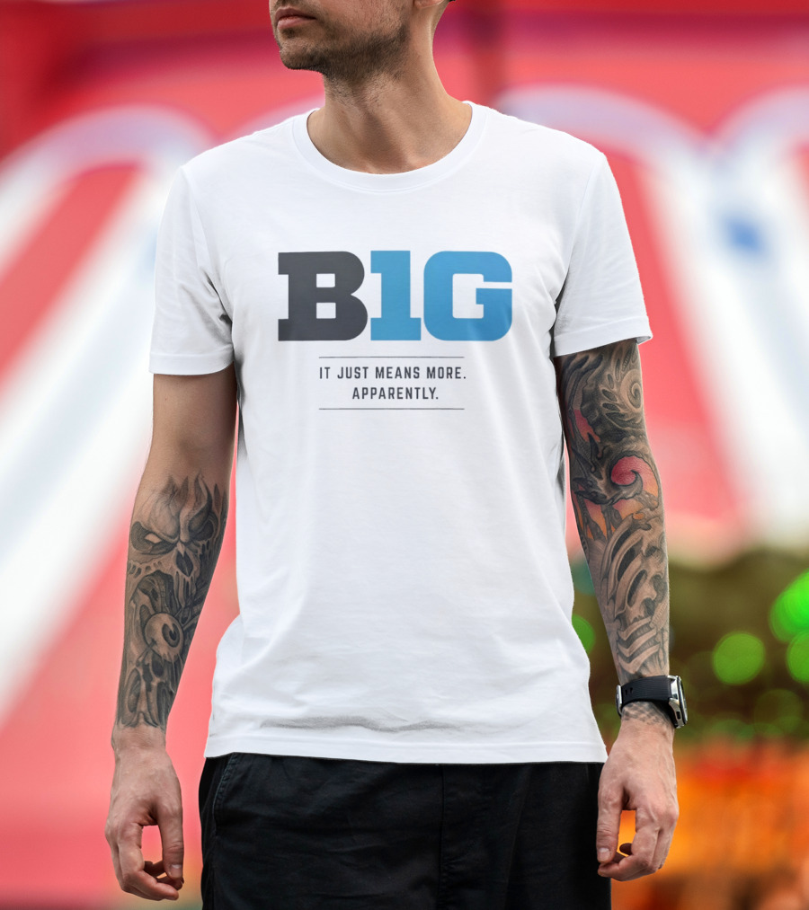 B1G It Just Means More Apparently T-Shirt