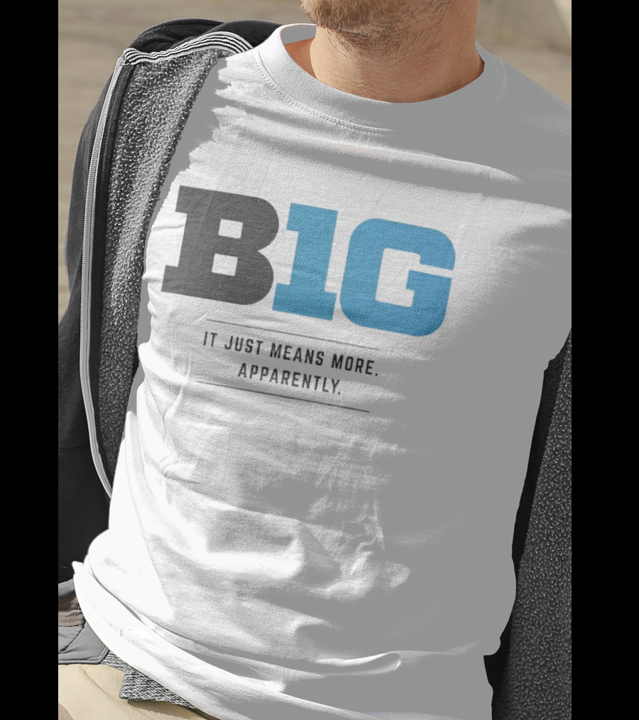 B1G It Just Means More Apparently T-Shirt