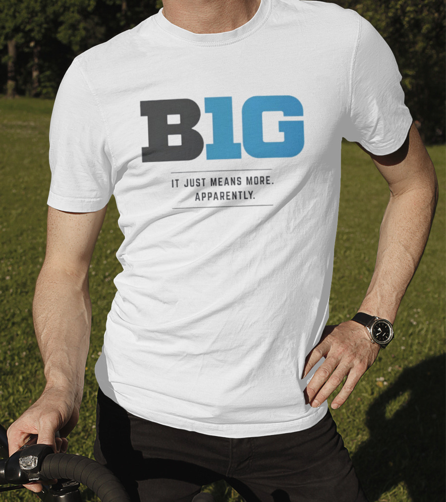 B1G It Just Means More Apparently T-Shirt
