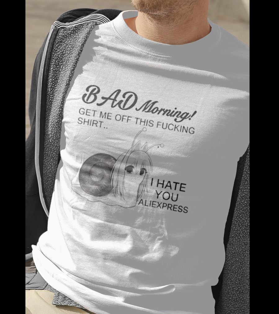 Bad Morning Get Me Off This I Hate You Aliexpress T-Shirt
