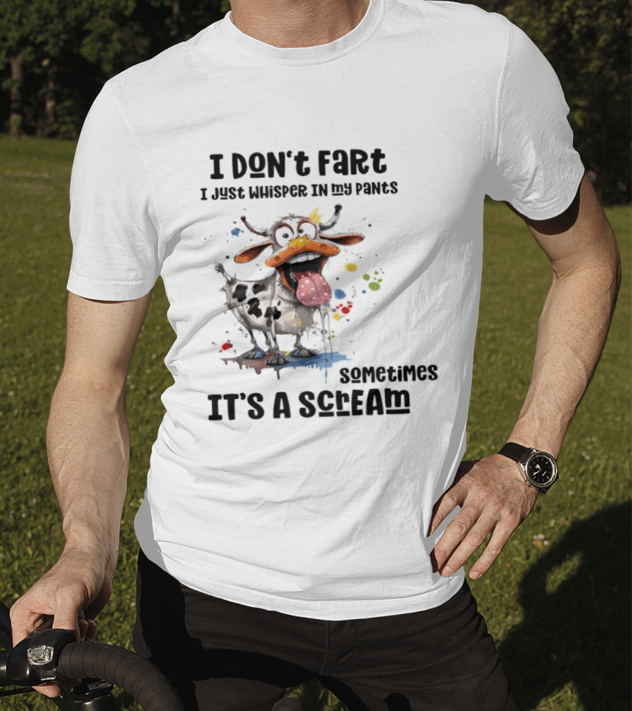 I Don't Fart Cow Paint Splatter Whisper In My Pants Sometimes It's A Scream T-Shirt