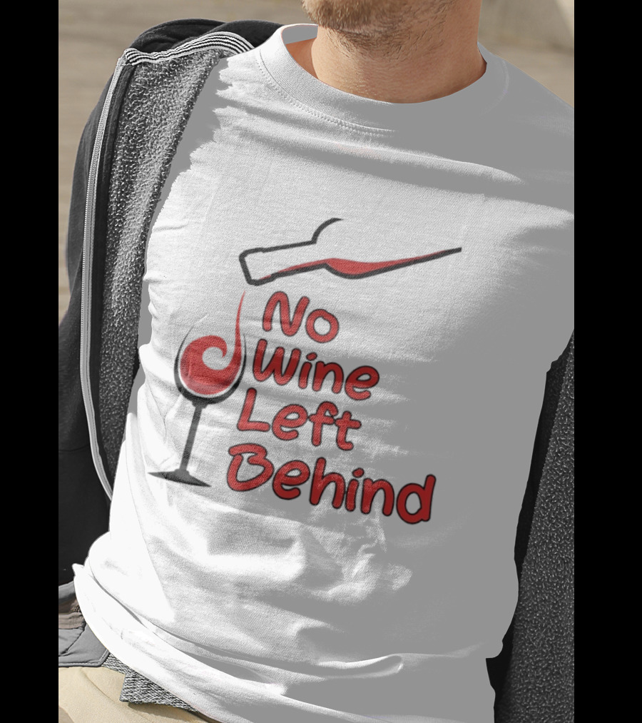 No Wine Left Behind Red Wine Pouring T-Shirt