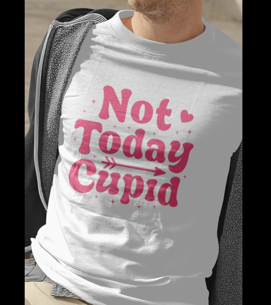 Not Today Cupid Valentine Day ArrowHeart Fun Look T-Shirt