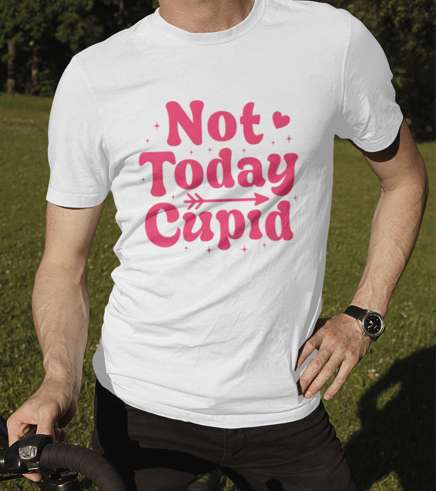 Not Today Cupid Valentine Day ArrowHeart Fun Look T-Shirt