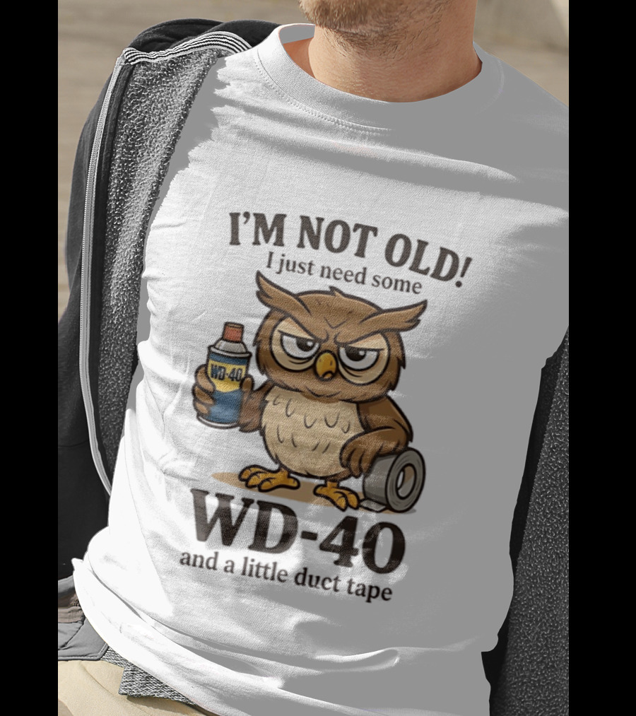 I'm Not Old Owl WD 40 And Duct Tape Humor T-Shirt