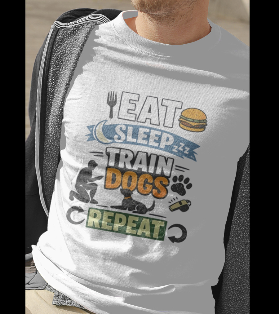Eat Sleep Train Dogs Repeat Dog Lover Humor Funny Pet Obsession T-Shirt