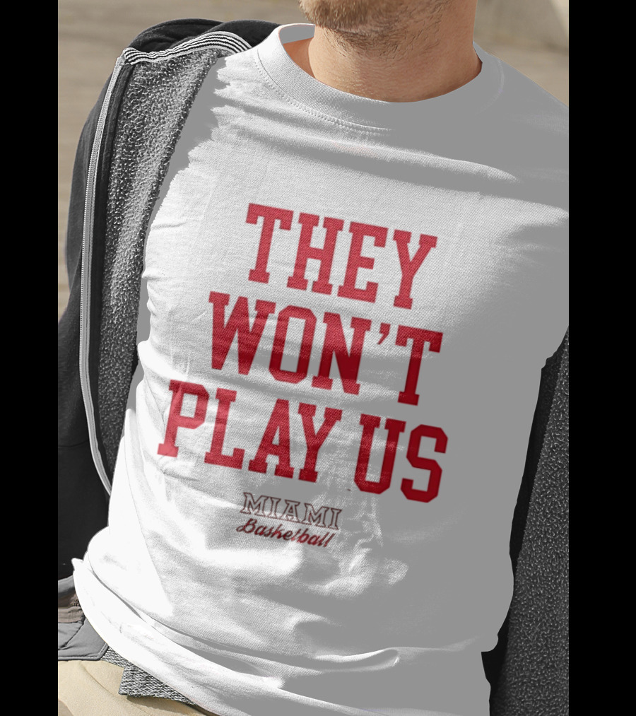 They Won't Play Us Miami Basketball Team Fan T-Shirt